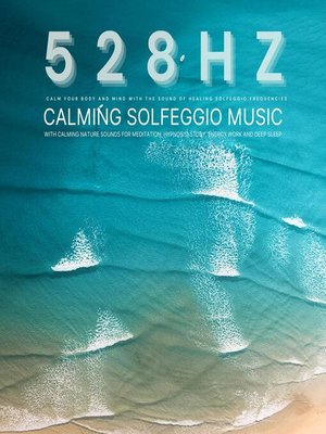 cover image of 528 Hz--Calming Solfeggio Music with Calming Nature Sounds for Meditation, Hypnosis, Study, Energy Work, and Deep Sleep